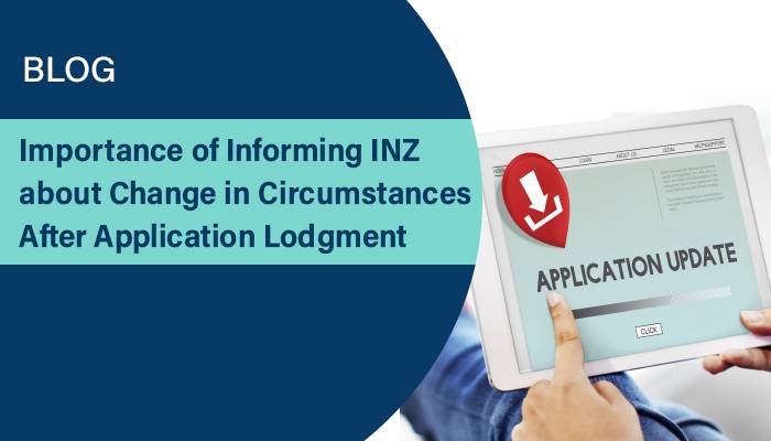 Importance of Informing INZ about changes in circumstances After Application Lodgment