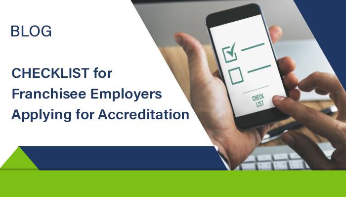 CHECKLIST for Franchisee Employers Applying for Accreditation