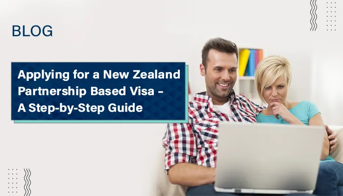 Applying for a New Zealand Partnership-Based Visa: A Step-by-Step Guide