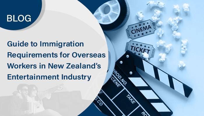 Guide to Immigration Requirements for Overseas Workers in New Zealand’s Entertainment Industry