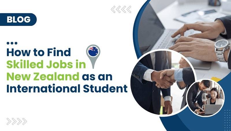 How to Find Skilled Jobs in New Zealand as an International Student