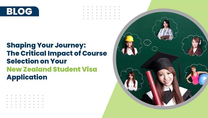 The Critical Impact of Course Selection on Your New Zealand Student Visa Application