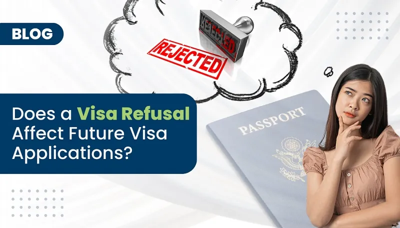 Does Visa Refusal Affect Future Visa Applications?