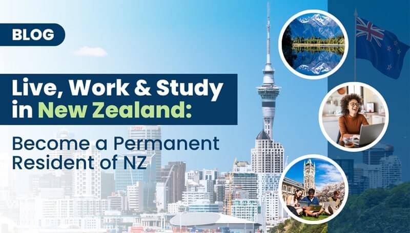 Live, Work, and Study in New Zealand: Become a Permanent Resident of NZ