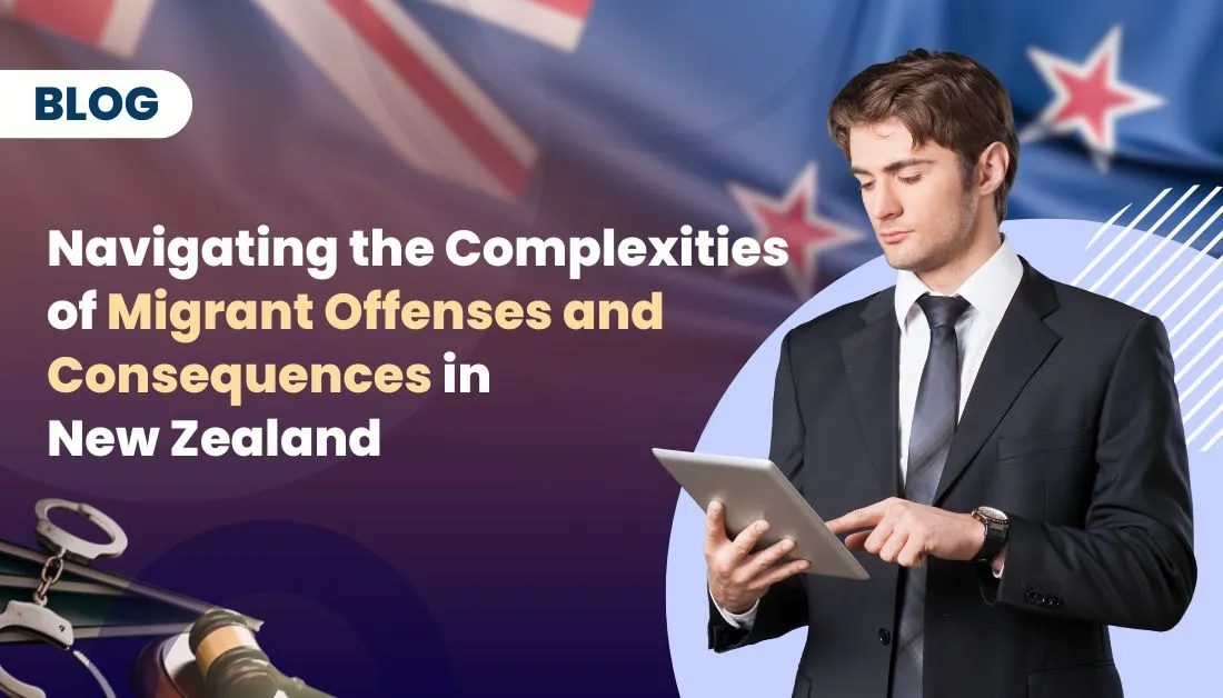 Navigating the Complexities of Migrant Offenses and Consequences in New Zealand