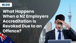 What Happens When a NZ Employers Accreditation Is Revoked Due to an Offence?