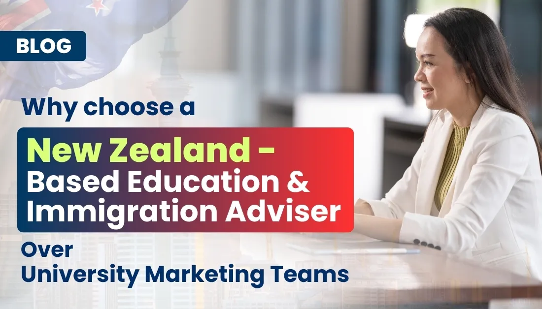 Why Choose a New Zealand-Based Education & Immigration Adviser Over University Marketing Teams