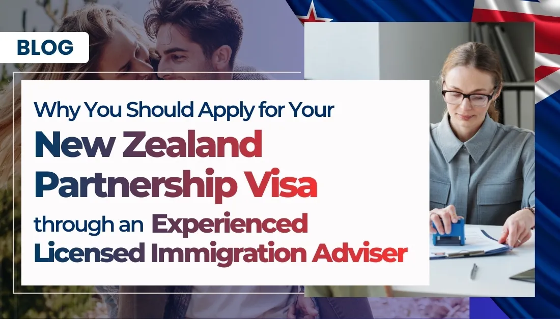Why You Should Apply for Your New Zealand Partnership Visa Through an Experienced Licensed Immigration Adviser