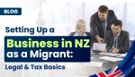 Setting Up a Business in NZ as a Migrant: Legal and Tax Basics