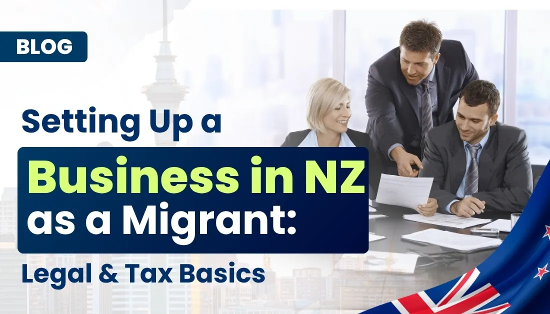 Setting Up a Business in NZ as a Migrant: Legal and Tax Basics